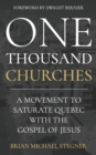 Image for One Thousand Churches : A Movement to Saturate Quebec with the Gospel of Jesus
