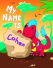 Image for My Name is Cohen : 2 Workbooks in 1! Personalized Primary Name and Letter Tracing Book for Kids Learning How to Write Their First Name and the Alphabet with Cute Dinosaur Theme, Handwriting Practice P