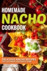 Image for Homemade Nacho Cookbook : Delicious Nacho Recipes You Can Throw Together at Home
