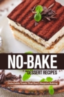 Image for No-Bake Dessert Recipes : Delectable Treats That Don&#39;t Require Baking