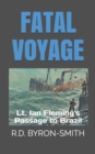 Image for Fatal Voyage : Lt. Ian Fleming&#39;s Passage to Brazil