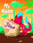 Image for My Name is Jane : 2 Workbooks in 1! Personalized Primary Name and Letter Tracing Book for Kids Learning How to Write Their First Name and the Alphabet with Cute Dinosaur Theme, Handwriting Practice Pa