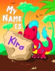 Image for My Name is Kira : 2 Workbooks in 1! Personalized Primary Name and Letter Tracing Book for Kids Learning How to Write Their First Name and the Alphabet with Cute Dinosaur Theme, Handwriting Practice Pa