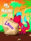Image for My Name is Leon : 2 Workbooks in 1! Personalized Primary Name and Letter Tracing Book for Kids Learning How to Write Their First Name and the Alphabet with Cute Dinosaur Theme, Handwriting Practice Pa