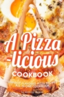 Image for A Pizza-licious Cookbook! : Sinfully Flavored Pizza Recipes All in One Cookbook