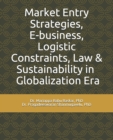 Image for Market Entry Strategies, E-business, Logistic Constraints, Law &amp; Sustainability in Globalization Era