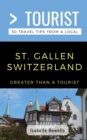 Image for Greater Than a Tourist- St. Gallen Switzerland : 50 Travel Tips from a Local