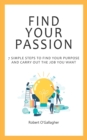 Image for Find Your Passion : 7 simple steps to find your purpose and carry out the job you want