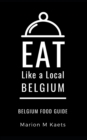 Image for Eat Like a Local-Belgium : Belgium Food Guide- The Joy of the Little Country