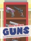 Image for How to Draw Guns Step-by-Step Guide : Best Gun Drawing Book for You and Your Kid