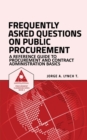 Image for Frequently Asked Questions on Public Procurement : A Reference Guide to Procurement and Contract Administration Basics