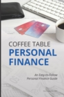 Image for Coffee Table Personal Finance : An Easy-To-Follow Personal Finance Guide