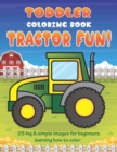 Image for Toddler Coloring Book Tractor Fun : 25 Big &amp; Simple Images For Beginners Learning How To Color: Ages 2-4, 8.5 x 11 Inches (21.59 x 27.94 cm)