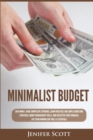 Image for Minimalist Budget : Save Money, Avoid Compulsive Spending, Learn Practical and Simple Budgeting Strategies, Money Management Skills, &amp; Declutter Your Financial Life Using Minimalism Tools &amp; Essentials