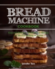 Image for Bread Machine Cookbook : Easy and Delicious Bread Machine Recipes for No-Fuss Baking at Home