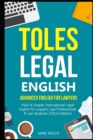 Image for TOLES Legal English : Advanced English for Lawyers, Plain &amp; Simple. International Legal English for Lawyers, Law Professionals &amp; Law Students: (TOLES Edition)