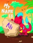 Image for My Name is Ali : 2 Workbooks in 1! Personalized Primary Name and Letter Tracing Book for Kids Learning How to Write Their First Name and the Alphabet with Cute Dinosaur Theme, Handwriting Practice Pap