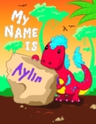 Image for My Name is Aylin : 2 Workbooks in 1! Personalized Primary Name and Letter Tracing Book for Kids Learning How to Write Their First Name and the Alphabet with Cute Dinosaur Theme, Handwriting Practice P