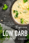Image for Beginners Low Carb Cookbook : Simple &amp; Healthy Low Carb Recipes that are Perfect for the Atkins or Paleo Diet