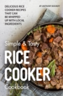 Image for Simple &amp; Tasty Rice Cooker Cookbook : Delicious Rice Cooker Recipes that Can Be Whipped up with Local Ingredients