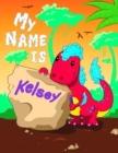 Image for My Name is Kelsey : 2 Workbooks in 1! Personalized Primary Name and Letter Tracing Book for Kids Learning How to Write Their First Name and the Alphabet with Cute Dinosaur Theme, Handwriting Practice 