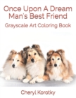Image for Once Upon A Dream Man&#39;s Best Friend : Grayscale Art Coloring Book