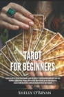 Image for Tarot For Beginners : Master the Art of Psychic Tarot Reading, Learn the Secrets to Understanding Tarot Cards and Their Meanings, Learn the History, Symbolism and Divination of Tarot Reading