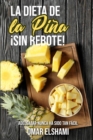 Image for La Dieta de la Pina !Sin Rebote! : Adelgazar nunca ha sido tan facil y saludable