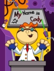 Image for My Name is Cody : Fun Mad Scientist Themed Personalized Primary Name Tracing Workbook for Kids Learning How to Write Their First Name, Handwriting Practice Paper with 1 Ruling Designed for Children in
