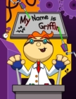Image for My Name is Griffin : Fun Mad Scientist Themed Personalized Primary Name Tracing Workbook for Kids Learning How to Write Their First Name, Handwriting Practice Paper with 1 Ruling Designed for Children