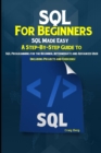 Image for SQL For Beginners SQL Made Easy : A Step-By-Step Guide to SQL Programming for the Beginner, Intermediate and Advanced User (Including Projects and Exercises)