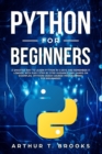 Image for Python for Beginners : A Smarter Way to Learn Python in 5 Days and Remember it Longer. With Easy Step by Step Guidance and Hands on Examples. (Python Crash Course-Programming for Beginners)