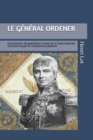 Image for Le General Ordener : Commandant des grenadiers a cheval de la Garde &amp; premier ecuyer de l&#39;Imperatrice