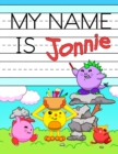 Image for My Name is Jonnie : Fun Dinosaur Monsters Themed Personalized Primary Name Tracing Workbook for Kids Learning How to Write Their First Name, Practice Paper with 1 Ruling Designed for Children in Presc