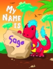 Image for My Name is Sage : 2 Workbooks in 1! Personalized Primary Name and Letter Tracing Book for Kids Learning How to Write Their First Name and the Alphabet with Cute Dinosaur Theme, Handwriting Practice Pa