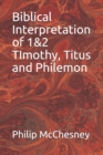Image for Biblical Interpretation of 1&amp;2 TImothy, Titus and Philemon