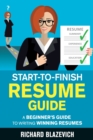 Image for Start-to-Finish Resume Guide : A Beginner&#39;s Guide to Writing Winning Resumes
