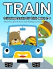 Image for Train Coloring Books for Kids Ages 2-4 : Vehicle Coloring Book with Airplane, Train, Truck, Digger and Crane for Kids Ages 4-8