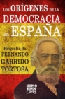 Image for Los origenes de la democracia en Espana. Biografia de Fernando Garrido Tortosa