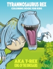 Image for Tyrannosaurus rex aka T-Rex King of the Dinosaurs Coloring Book for Kids