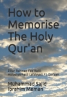 Image for How to Memorise The Holy Qur&#39;an : Zillur Rahman Fee Hallil Mutashabihatil Lafziyyati Fil Qur&#39;aan