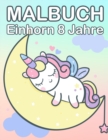 Image for Malbuch Einhorn 8 Jahre : Susses Einhorn Malbuch Madchen 4-8 Jahre