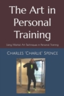 Image for The Art in Personal Training : Using Martial Art Techniques in Personal Training
