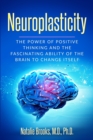 Image for Neuroplasticity : The Power of Positive Thinking and the Fascinating Ability of the Brain to Change Itself