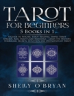 Image for Tarot For Beginners : 5 Books in 1: A Guide to Psychic Tarot Reading, Simple Tarot Spreads, Real Tarot Card Meanings - Learn the History, Symbolism, Secrets, Intuition and Divination of Tarot