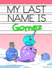 Image for My Last Name is Gomez : Personalized Primary Name Tracing Workbook for Kids Learning How to Write Their Last Name, Practice Paper with 1 Ruling Designed for Children in Preschool and Kindergarten