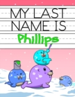 Image for My Last Name is Phillips : Personalized Primary Name Tracing Workbook for Kids Learning How to Write Their Last Name, Practice Paper with 1 Ruling Designed for Children in Preschool and Kindergarten