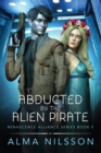Image for Abducted by the Alien Pirate : Renascence Alliance Series Book 5 (Novella)