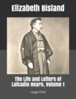 Image for The Life and Letters of Lafcadio Hearn, Volume 1 : Large Print