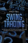Image for Swing Trading : Tips and Tricks, Best Techniques and Principles, Advanced and Effective Strategies to Execute Swing Trading